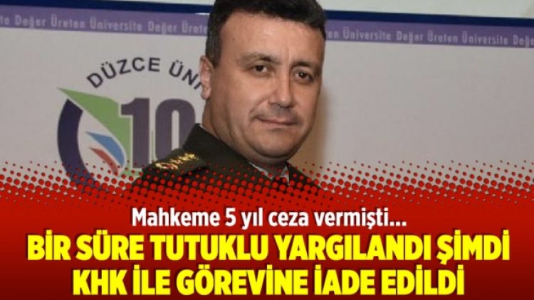 ‘Mahkeme’nin 5 yıl ceza verdi KHK ile görevine iade edildi