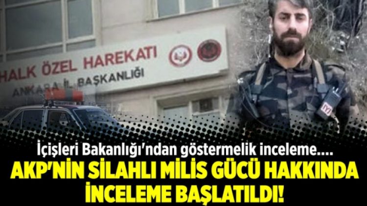 AKP’nin silahlı milis gücü hakkında inceleme başlatıldı!