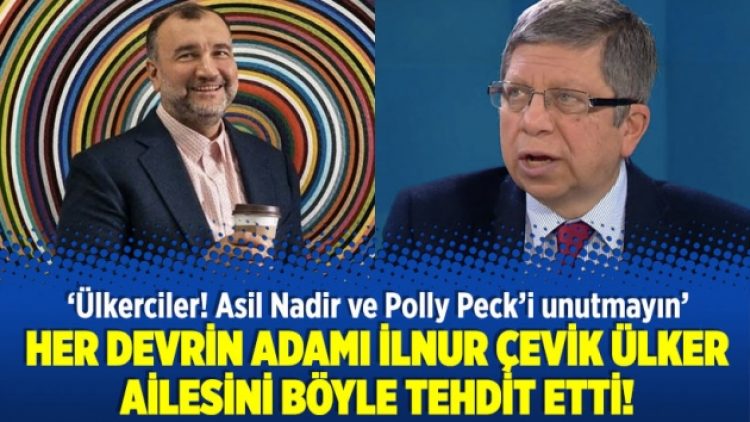 Her devrin adamı İlnur Çevik Ülker’i böyle tehdit etti!