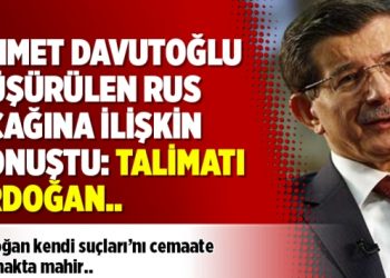 Ahmet Davutoğlu düşürülen Rus uçağına ilişkin konuştu: Talimatı Erdoğan..