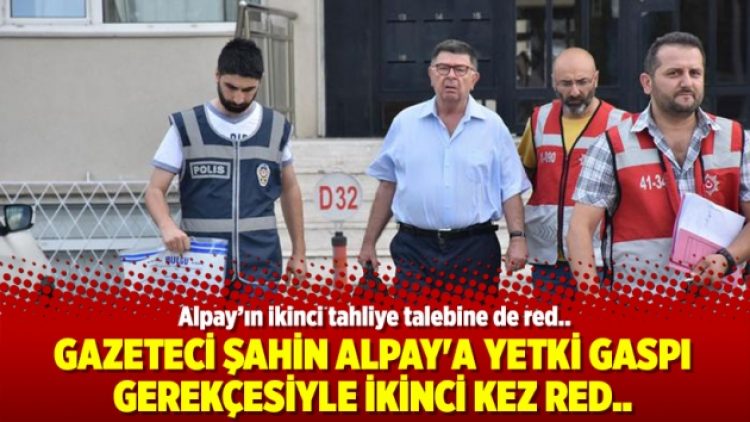 Gazeteci Şahin Alpay’a yetki gaspı gerekçesiyle ikinci kez red