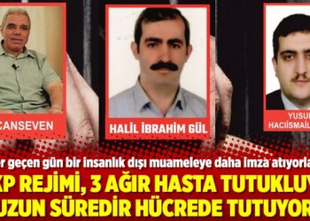 AKP rejimi, 3 ağır hasta tutukluyu uzun süredir hücrede tutuyor
