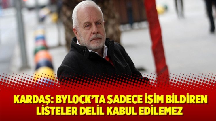 Emekli Hakim Kardaş: ByLock’ta sadece isim bildiren listeler delil kabul edilemez