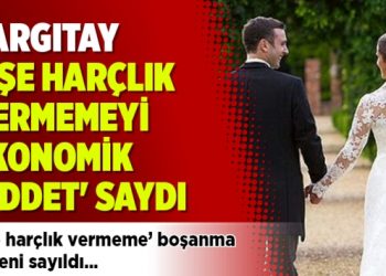 Yargıtay, ‘Eşe harçlık vermemeyi ekonomik şiddet’ saydı