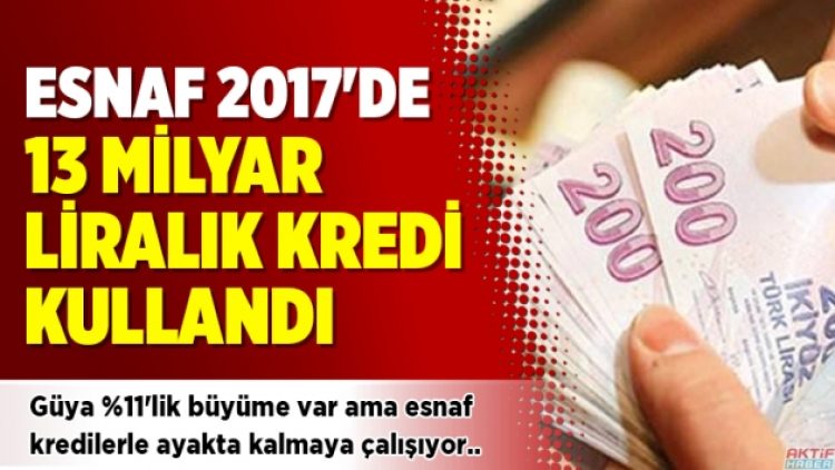 Esnaf, 2017’de 13 milyar liralık kredi kullandı