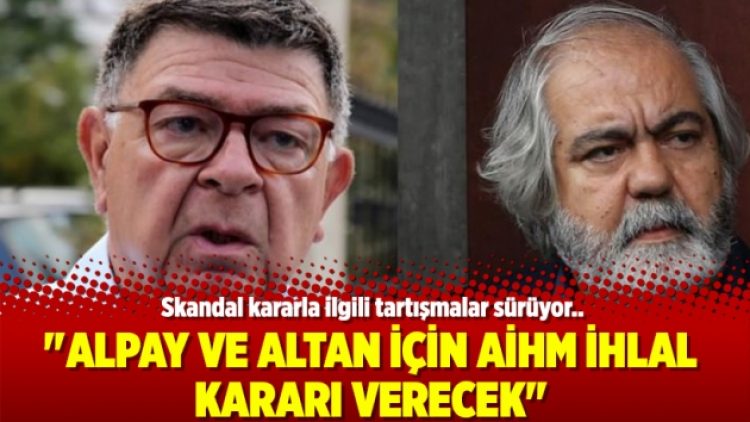 “Alpay ve Altan için AİHM ihlal kararı verecek”