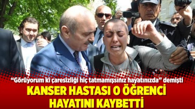 Kanser hastası o öğrenci hayatını kaybetti