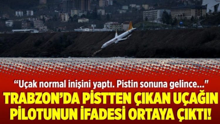 Trabzon’da pistten çıkan uçağın pilotunun ifadesi ortaya çıktı!