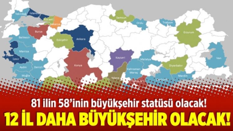 12 il daha büyükşehir olacak!