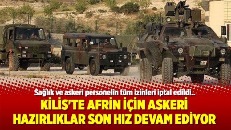 Kilis’te Afrin için askeri hazırlıklar son hız devam ediyor