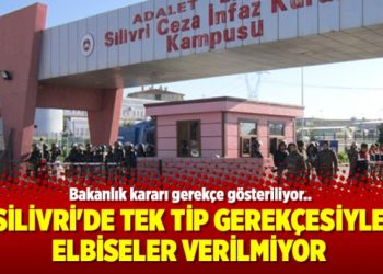Silivri’de tek tip gerekçesiyle elbiseler verilmiyor