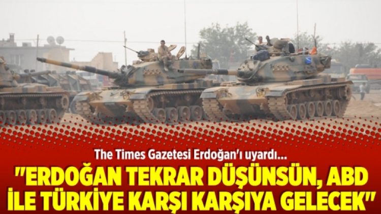 “Erdoğan tekrar düşünsün, ABD ile Türkiye karşı karşıya gelecek”