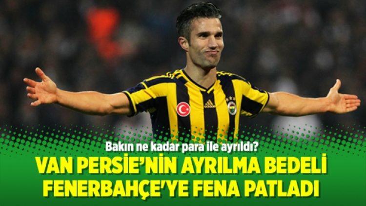 Van Persie’nin ayrılma bedeli Fenerbahçe’ye fena patladı