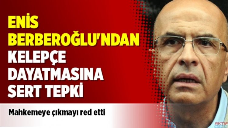 Enis Berberoğlu’ndan kelepçe dayatmasına sert tepki
