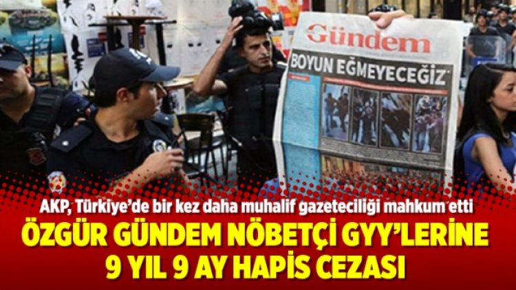 Özgür Gündem Nöbetçi GYY’lerine 9 yıl 9 ay hapis cezası