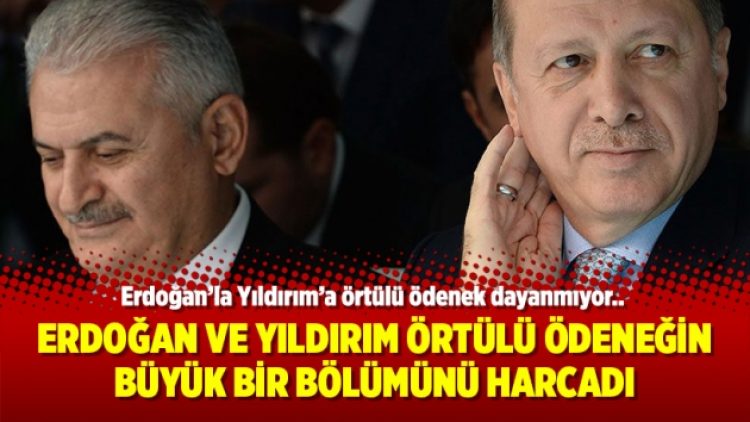 Erdoğan ve Yıldırım örtülü ödeneğin büyük bir bölümünü harcadı