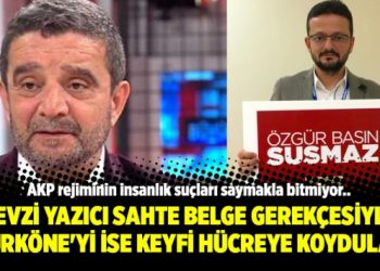 Fevzi Yazıcı sahte belge gerekçesiyle Türköne’yi ise keyfi hücreye koydular