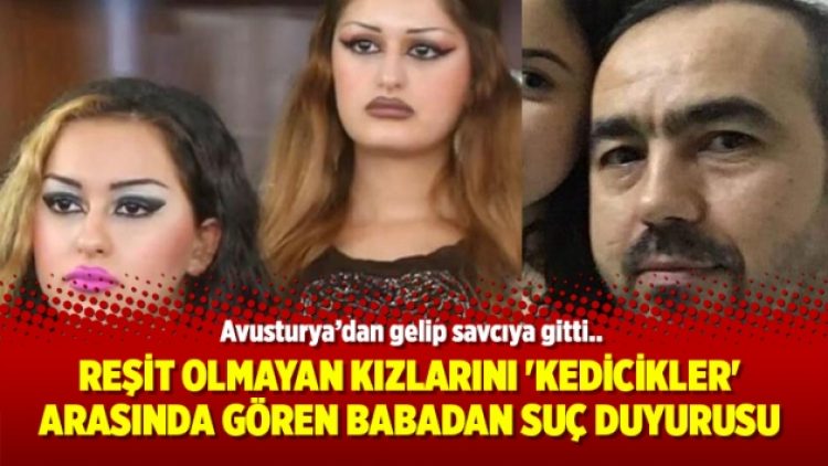 Reşit olmayan kızlarını ‘Kedicikler’ arasında gören babadan suç duyurusu