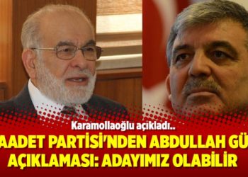 Saadet Partisi’nden Abdullah Gül açıklaması: Adayımız olabilir