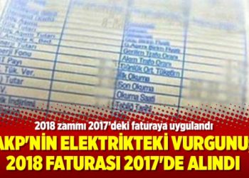 AKP’nin elektrikteki vurgunu; 2018 faturası 2017’de alındı