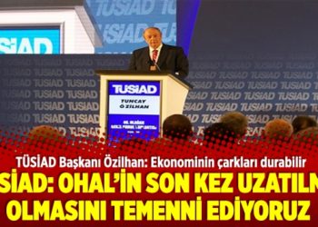 TÜSİAD’IN OHAL çıkışı: Son kez uzatılmış olsun