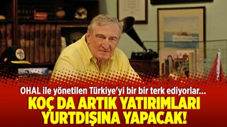 Koç da artık yatırımları yurtdışına yapacak!