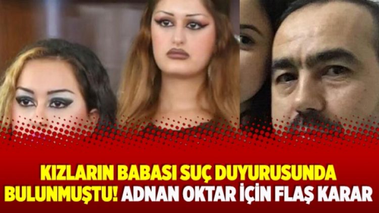 Kızların babası suç duyurusunda bulunmuştu! Adnan Oktar için flaş karar