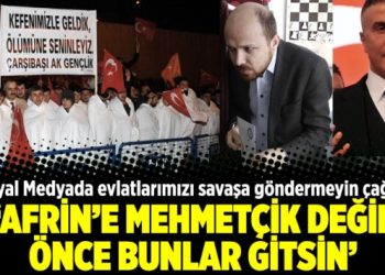 ‘Afrin’e Mehmetçik değil, önce bunlar gitsin’