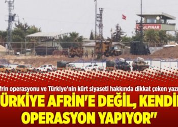 “Türkiye Afrin’e değil, kendine operasyon yapıyor”
