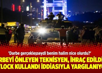 Darbeyi önleyen teknisyen, görevinden ihraç edildi, ByLock kullandı iddiasıyla yargılanıyor