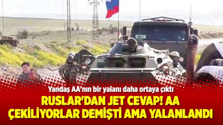 Ruslar’dan jet cevap! AA çekiliyorlar demişti ama yalanlandı