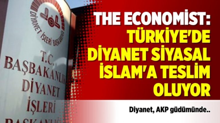 The Economist: Türkiye’de Diyanet siyasal İslam’a teslim oluyor