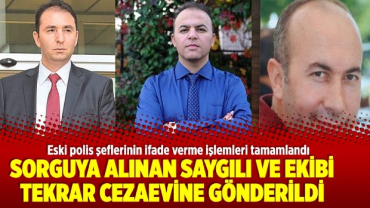 Sorguya alınan Saygılı ve ekibi tekrar cezaevine gönderildi