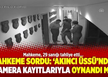 ​Mahkeme sordu: ‘Akıncı Üssü’ndeki kamera kayıtlarıyla oynandı mı?’