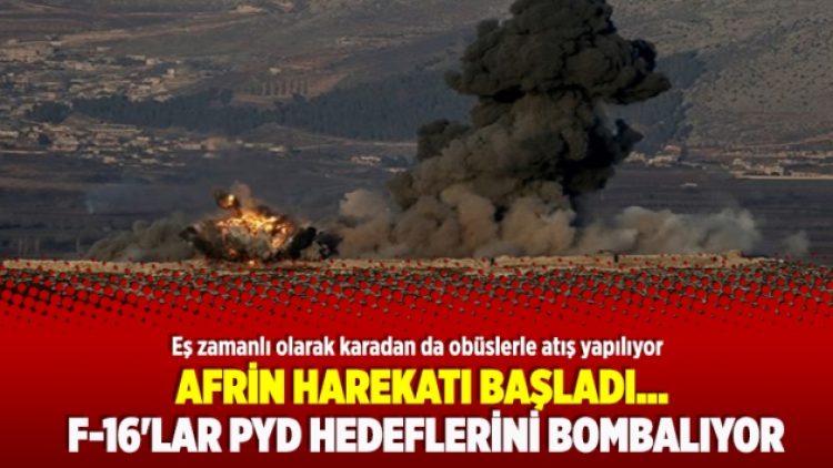Afrin harekatı başladı… F-16’lar PYD hedeflerini bombalıyor