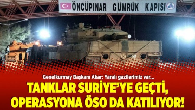 Tanklar Suriye’ye geçti, operasyona ÖSO da katılıyor!