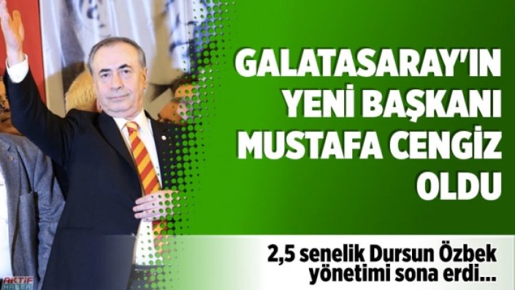 Galatasaray’ın yeni başkanı Mustafa Cengiz oldu