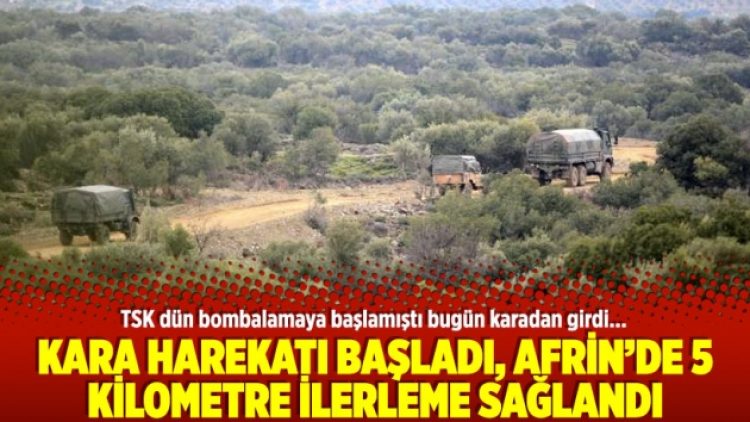 Kara harekatı başladı, Afrin’de 5 kilometre ilerleme sağlandı