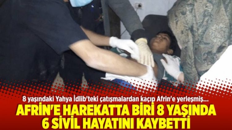 Afrin’e harekatta biri 8 yaşında 6 sivil hayatını kaybetti
