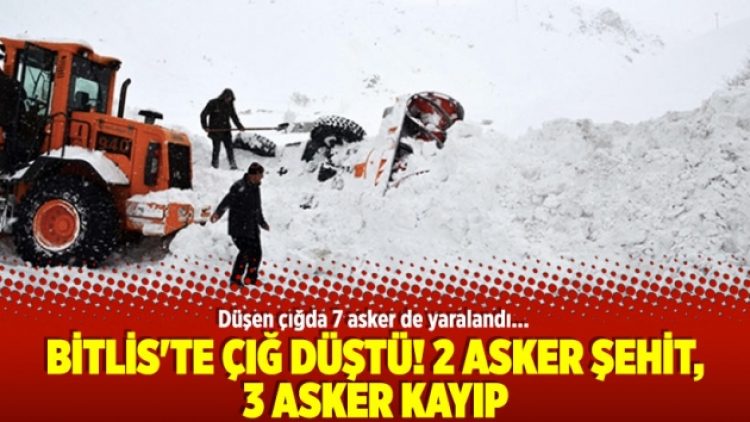 Bitlis’te çığ düştü! 2 asker şehit, 3 asker kayıp