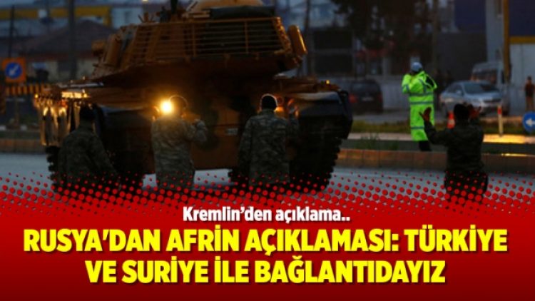 Rusya’dan Afrin Açıklaması: Türkiye ve Suriye ile bağlantıdayız