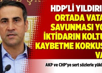 HDP’li Yıldırım: Ortada vatan savunması yok iktidarın koltuk kaybetme korkusu var
