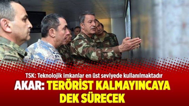 Genelkurmay Akar: terörist kalmayıncaya dek sürecek