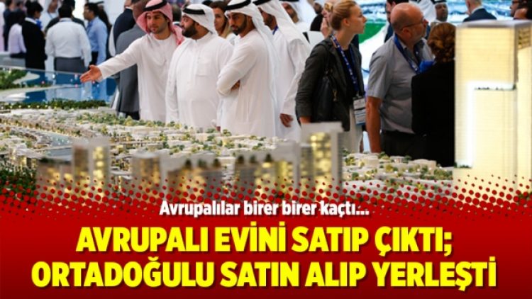 Avrupalı evini satıp çıktı; Ortadoğulu satın alıp yerleşti