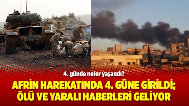 Afrin Harekatında 4. güne girildi; Ölü ve yaralı haberleri geliyor