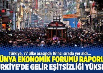 Dünya Ekonomik Forumu Raporu: Türkiye’de gelir eşitsizliği yüksek
