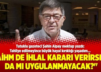 “AİHM de ihlal kararı verirse o da mı uygulanmayacak?”