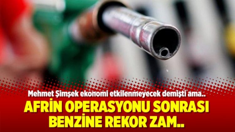Afrin operasyonu sonrası benzine rekor zam..