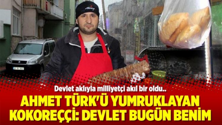 Ahmet Türk’ü yumruklayan kokoreççi: Devlet bugün benim yaptığımı yapıyor