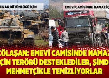 Çölaşan: Emevi camisinde namaz için terörü desteklediler, şimdi mehmetçikle temizliyorlar